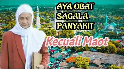 Abuya Uci Aya Obat Sagala Panyakit Kecuali Maot