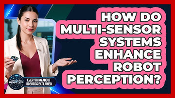 How Do Multi-Sensor Systems Enhance Robot Perception?