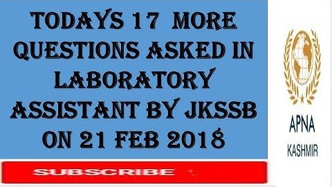 Todays 17  more QUESTIONS ASKED IN LABORATORY ASSISTANT BY JKSSB ON 21 FEB 2018