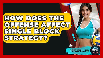 How Does The Offense Affect Single Block Strategy? - The Volleyball Hub