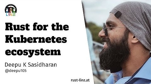 Rust for the Kubernetes Ecosystem - Deepu K Sasidharan - Rust Linz, April 2022