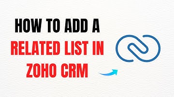 How to Add a Related List in Zoho CRM – Full Guide