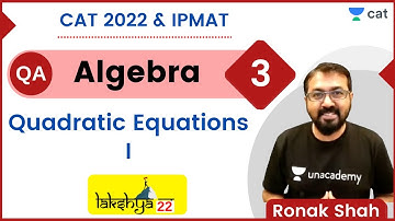 Lakshya Batch - Algebra 3 - Quadratic Equations 1 - CAT 2022 - IPMAT | Ronak Shah | Unacademy CAT