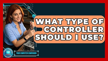 What Type Of Controller Should I Use? - Your Computer Companion