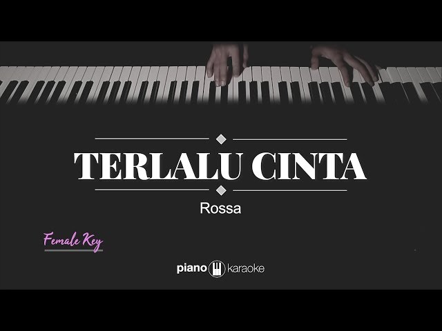 Terlalu Cinta (FEMALE KEY) Rossa (KARAOKE PIANO) class=