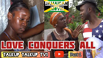 LOVE CONQUERS ALL - JAMAICAN MOVIE | PART 1