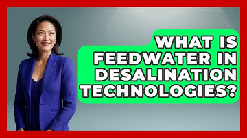 What Is Feedwater In Desalination Technologies? - Water Science For Everyone