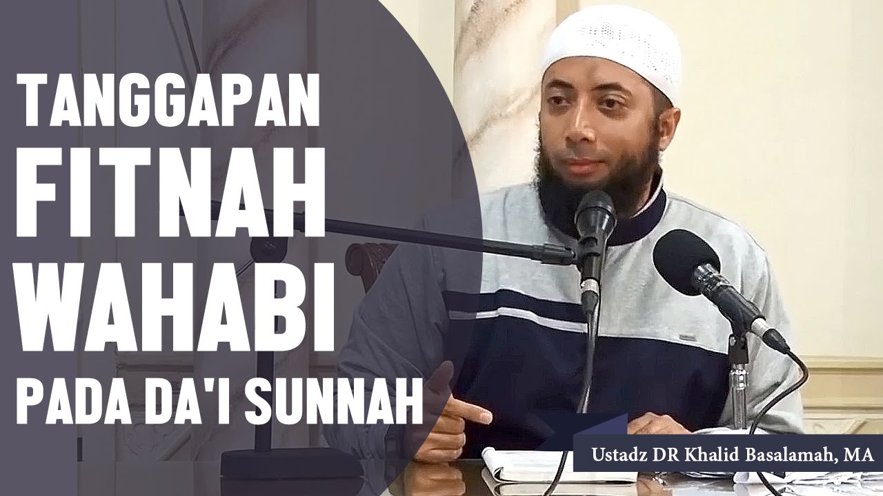 Tanggapan Fitnah Wahabi Pada Dai Sunnah Ustadz Dr Khalid Basalamah Ma Youtube
