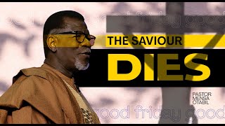 The Saviour Dies | Pastor Mensa Otabil | ICGC Christ Temple