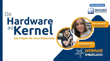 Webinar: Do Hardware ao Kernel: Um Projeto de Linux Embarcado
