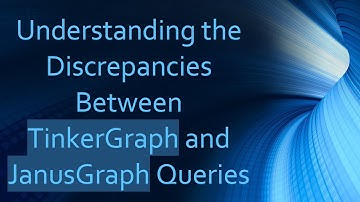 Understanding the Discrepancies Between TinkerGraph and JanusGraph Queries