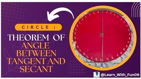 Theorem of Angle between Tangent and Secant | Circles | @Learn_With_Fun06