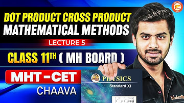 Dot Product Cross Product Class 11 Mathematical Methods Lecture 5 | MHTCET & HSC Board By Tushar Sir