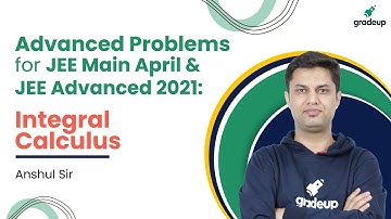 Integral Calculus | Advanced Problems for JEE Main April & JEE Advanced 2021 | Expected Ques