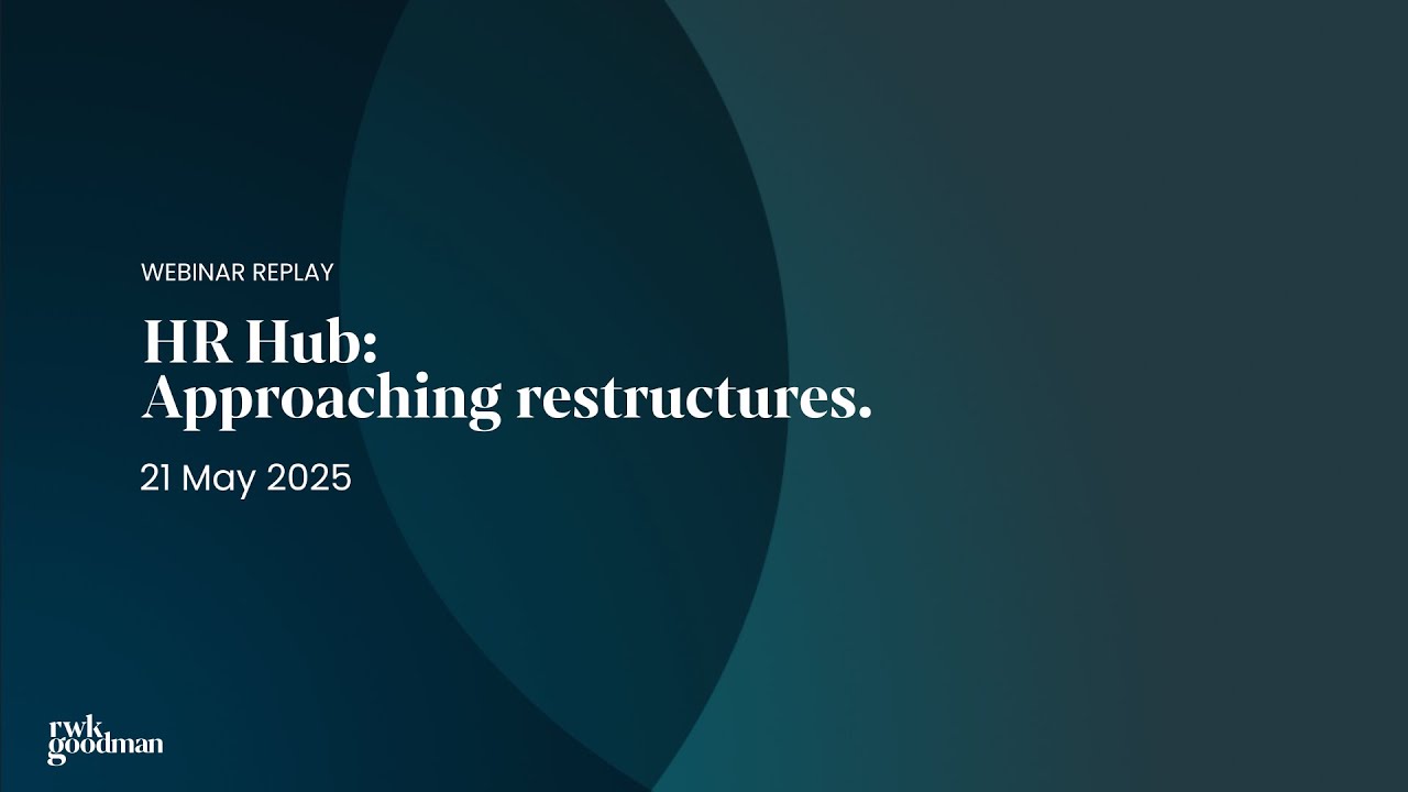 HR Hub: Approaching Restructures - 21 May 2025 | RWK Goodman - YouTube