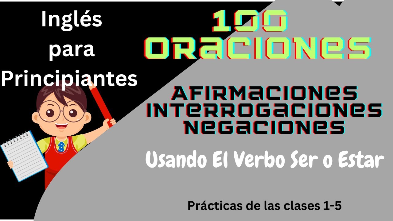 100 ORACIONES USANDO EL VERBO TO BE/SER O ESTAR EN PRESENTE, PASADO Y