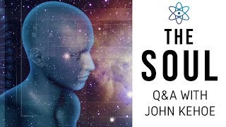 John Kehoe:  What is the Soul
