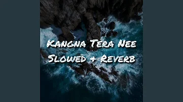 Kangna Tera Nee (Slowed & Reverb)