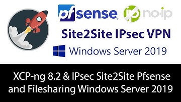 XCP-ng 8.2 PfSense 2.5 Site2Site IPsec VPN & Filesharing Windows 2019 with NoIP Episode 6