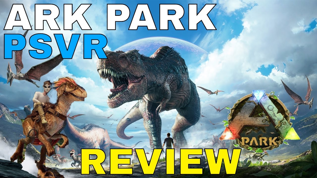 Ark Park Psvr Review Hot Or Not Youtube