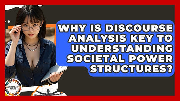 Why Is Discourse Analysis Key To Understanding Societal Power Structures? - Anthropology Insights