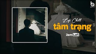 Nhạc Lofi Tâm Trạng - Nhạc Chill TikTok Nhẹ Nhàng Hay Nhất 2024 | Lofi Chill Buồn Tâm Trạng Mới Nhất