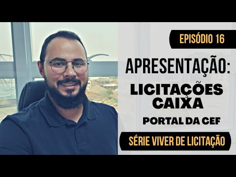 Episódio 16 - Apresentação do Portal de Licitações da Caixa