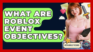What Are Roblox Event Objectives? - Open World Tycoons