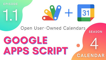 Open User Owned Calendars - Episode 4.1.1 | Apps Script ~ Calendar Service