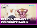 Dr. Feridun Kunak’la Evlerinize Sağlık - Kayseri | 9 Nisan 2022