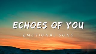 Echoes of You - Emotional Song