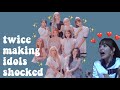 Twice making idols shook