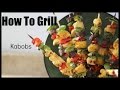 How To Grill: Kabobs