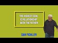 ✝️ The highest goal is relationship with The Father - Dan Mohler