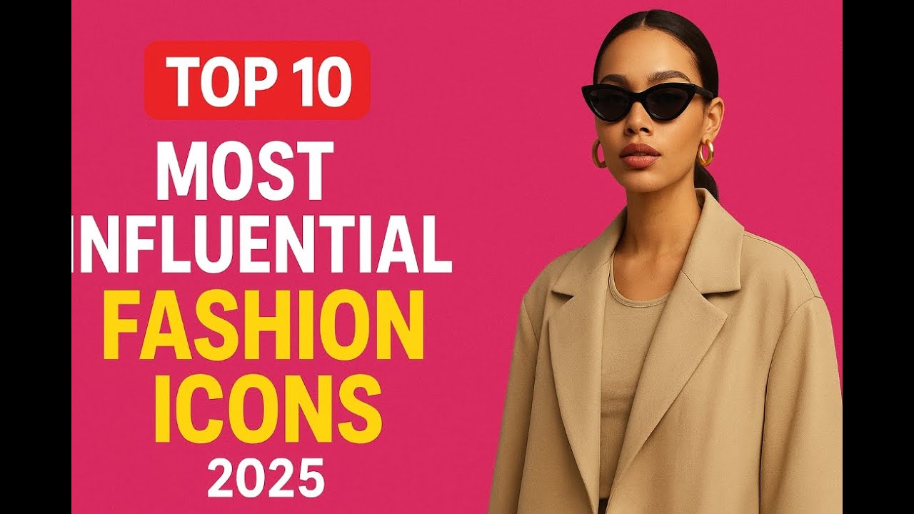 Top 10 Most Influential Fashion Icons 2025 - YouTube