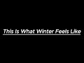 This Is What Winter Feels Like
