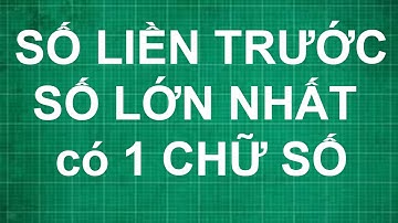 Cách tìm số liền trước số lớn nhất có 1 chữ số | toán lớp 1 2 3 4 5