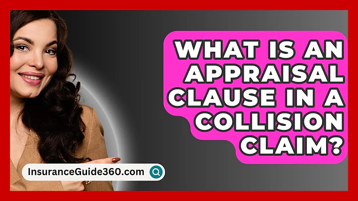 What Is An Appraisal Clause In A Collision Claim? - InsuranceGuide360.com