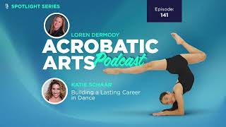 Ep 141 Spotlight Series: Building a Lasting Career in Dance with Katie Schaar
