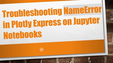 Troubleshooting NameError in Plotly Express on Jupyter Notebooks