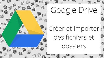 Créer et importer des fichiers et dossiers dans Google Drive