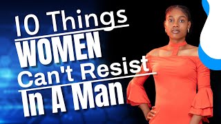 10 Things a Woman Cannot Resist in a Man🔥🔥| Get A woman to fall in Love 😘