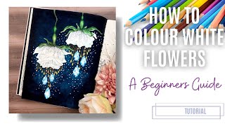 How to Colour White Flowers | A Beginners Guide | Adult Colouring Tutorial