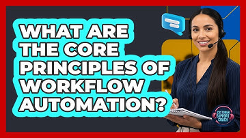 What Are The Core Principles Of Workflow Automation? - Customer Support Coach