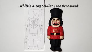 Whittling a Toy Soldier Tree Ornament