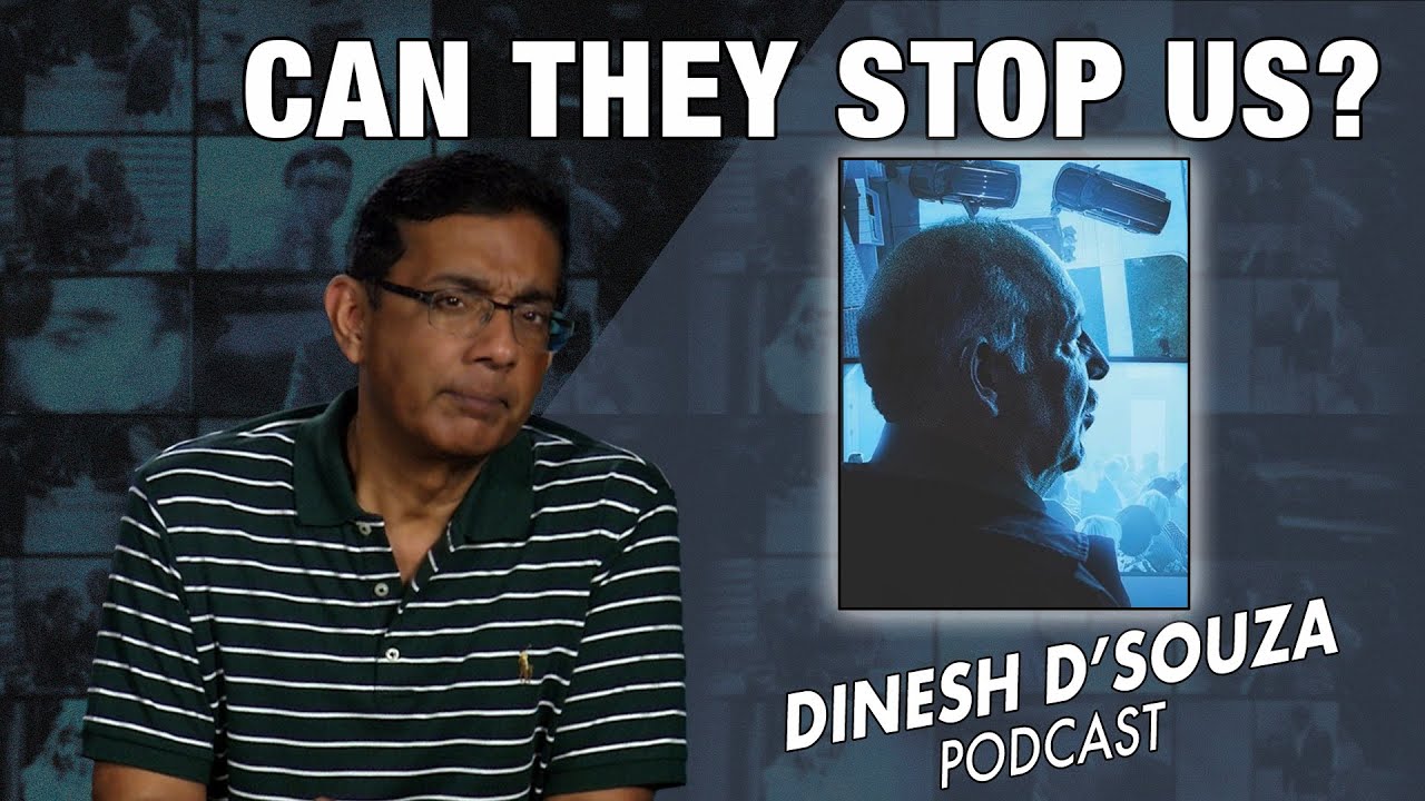 CAN THEY STOP US? Dinesh D’Souza Podcast Ep701