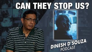 CAN THEY STOP US? Dinesh D’Souza Podcast Ep701