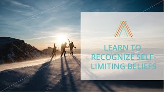 Learn To Recognize Your Self-Limiting Beliefs