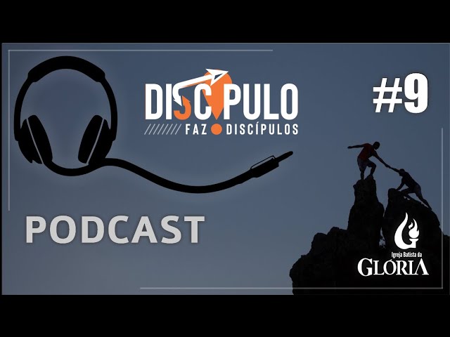 Podcast | Discípulo faz discípulos #9 // 05.06.2021