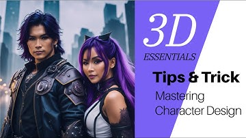 3D Essentials - Mastering Character Design Tips & Trick